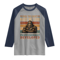 Does This Make Me Look Professionally Developed Funny Bigfoot Raglan Shirt Sasquatch Retro Humor