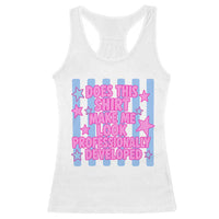 Does This Make Me Look Professionally Developed Racerback Tank Top Funny Retro Groovy Pink Graphic