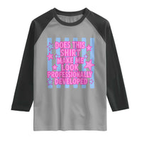 Does This Make Me Look Professionally Developed Raglan Shirt Funny Retro Groovy Pink Graphic