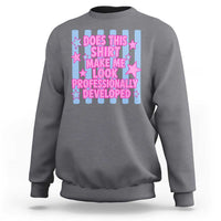 Does This Make Me Look Professionally Developed Sweatshirt Funny Retro Groovy Pink Graphic