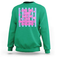 Does This Make Me Look Professionally Developed Sweatshirt Funny Retro Groovy Pink Graphic