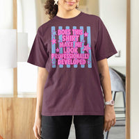 Does This Make Me Look Professionally Developed T Shirt For Women Funny Retro Groovy Pink Graphic