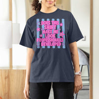 Does This Make Me Look Professionally Developed T Shirt For Women Funny Retro Groovy Pink Graphic