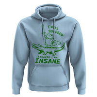 I Will Succeed Because I Am Insane Frog Crocodile Hoodie