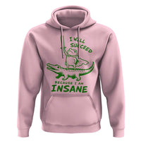 I Will Succeed Because I Am Insane Frog Crocodile Hoodie