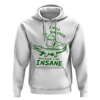 I Will Succeed Because I Am Insane Frog Crocodile Hoodie