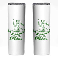 I Will Succeed Because I Am Insane Frog Crocodile Skinny Tumbler
