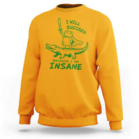 I Will Succeed Because I Am Insane Frog Crocodile Sweatshirt