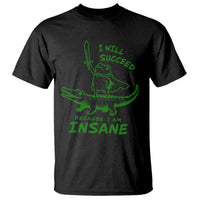 I Will Succeed Because I Am Insane Frog Crocodile T Shirt