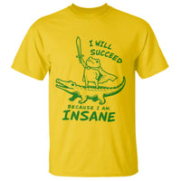 I Will Succeed Because I Am Insane Frog Crocodile T Shirt