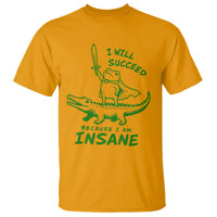 I Will Succeed Because I Am Insane Frog Crocodile T Shirt