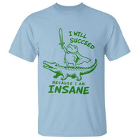 I Will Succeed Because I Am Insane Frog Crocodile T Shirt