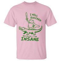 I Will Succeed Because I Am Insane Frog Crocodile T Shirt