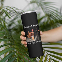 Support Local Dealer Chicken Farmer Skinny Tumbler Funny Animal Graphic Chicken Drinking Iced Coffee