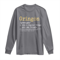 Gringon Green-gon Like A Regular Gringo Pero Mas Chingon Long Sleeve Shirt Mexican Mexico Pride