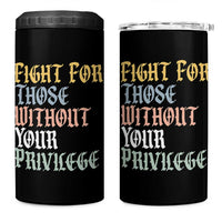 Fight For Those Without Your Privilege 4 in 1 Can Cooler Tumbler Retro Social Justice