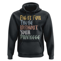 Fight For Those Without Your Privilege Hoodie Retro Social Justice