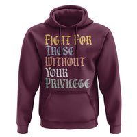 Fight For Those Without Your Privilege Hoodie Retro Social Justice