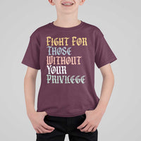 Fight For Those Without Your Privilege T Shirt For Kid Retro Social Justice