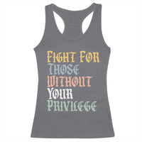 Fight For Those Without Your Privilege Racerback Tank Top Retro Social Justice