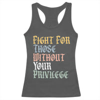 Fight For Those Without Your Privilege Racerback Tank Top Retro Social Justice