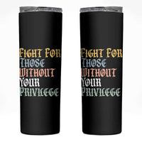 Fight For Those Without Your Privilege Skinny Tumbler Retro Social Justice