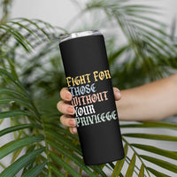 Fight For Those Without Your Privilege Skinny Tumbler Retro Social Justice
