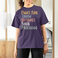 Fight For Those Without Your Privilege T Shirt For Women Retro Social Justice