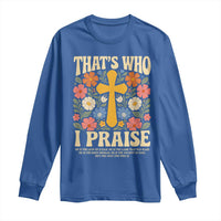 Vintage Jesus Long Sleeve Shirt Thats Who I Praise Boho Floral Christian Church God Faith