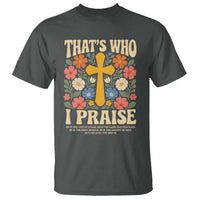 Vintage Jesus T Shirt Thats Who I Praise Boho Floral Christian Church God Faith