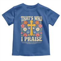 Vintage Jesus Toddler T Shirt Thats Who I Praise Boho Floral Christian Church God Faith