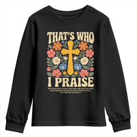 Vintage Jesus Youth Sweatshirt Thats Who I Praise Boho Floral Christian Church God Faith