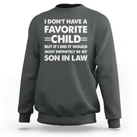 My Son In Law Is My Favorite Child Sweatshirt Funny Mother-in-Law Father-in-Law Gift