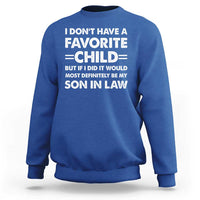 My Son In Law Is My Favorite Child Sweatshirt Funny Mother-in-Law Father-in-Law Gift