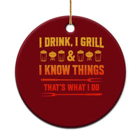 Funny BBQ Beer Lovers Ceramic Ornament I Drink I Grill And I Know Things Bbq Barbecue Beer