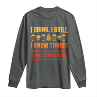 Funny BBQ Beer Lovers Long Sleeve Shirt I Drink I Grill And I Know Things Bbq Barbecue Beer