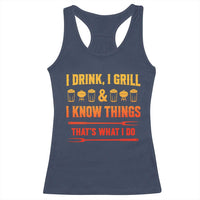Funny BBQ Beer Lovers Racerback Tank Top I Drink I Grill And I Know Things Bbq Barbecue Beer