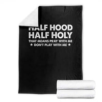 Half Hood Half Holy That Means Pray With Me Throw Blanket Christian Humor