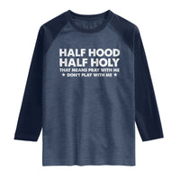 Half Hood Half Holy That Means Pray With Me Raglan Shirt Christian Humor