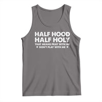 Half Hood Half Holy That Means Pray With Me Tank Top Christian Humor