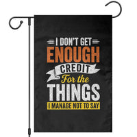 I Dont Get Enough Credit For The Things I Mange Not Say Garden Flag Sarcastic Mean Person Adult Humor