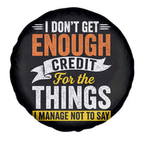 I Dont Get Enough Credit For The Things I Mange Not Say Spare Tire Cover Sarcastic Mean Person Adult Humor