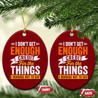 I Dont Get Enough Credit For The Things I Mange Not Say Ceramic Ornament Sarcastic Mean Person Adult Humor