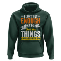 I Dont Get Enough Credit For The Things I Mange Not Say Hoodie Sarcastic Mean Person Adult Humor