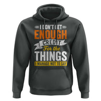 I Dont Get Enough Credit For The Things I Mange Not Say Hoodie Sarcastic Mean Person Adult Humor
