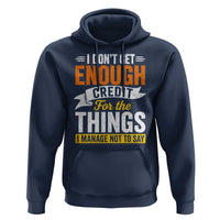 I Dont Get Enough Credit For The Things I Mange Not Say Hoodie Sarcastic Mean Person Adult Humor