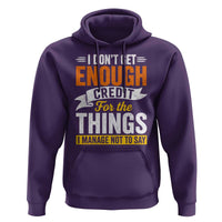I Dont Get Enough Credit For The Things I Mange Not Say Hoodie Sarcastic Mean Person Adult Humor