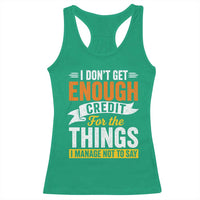 I Dont Get Enough Credit For The Things I Mange Not Say Racerback Tank Top Sarcastic Mean Person Adult Humor