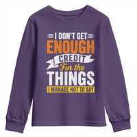 I Dont Get Enough Credit For The Things I Mange Not Say Youth Sweatshirt Sarcastic Mean Person Adult Humor