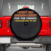 I Dont Get Enough Credit For The Things I Mange Not Say Spare Tire Cover Funny Mean Person Adult Humor